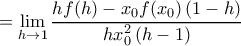 \displaystyle{= \lim_{h \rightarrow 1} \frac{h f(h) - x_0 f(x_0) \left ( 1-h \right )}{h x_0^2 \left ( h-1 \right )} }