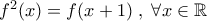 f^2(x)=f(x+1)\;,\;\forall x\in\Bbb{R}