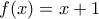 f(x) = x + 1
