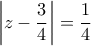 \displaystyle\left| z-\frac{3}{4} \right|=\frac{1}{4}