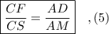 \boxed{\dfrac{CF}{CS} = \dfrac{AD}{AM}}\ \ \ ,(5)