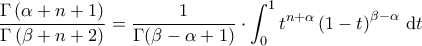 \displaystyle{\frac{\Gamma\left ( \alpha+n+1 \right )}{\Gamma\left ( \beta+n+2 \right )} =\frac{1}{\Gamma(\beta-\alpha+1)} \cdot \int_{0}^{1} t^{n+\alpha} \left ( 1-t \right )^{\beta-\alpha} \, \mathrm{d}t}