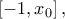 \displaystyle \left[ { - 1,{x_0}} \right],