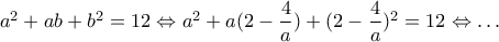 a^2+ab+b^2=12 \Leftrightarrow a^2+a(2-\dfrac{4}{a})+(2-\dfrac{4}{a})^2=12 \Leftrightarrow \ldots