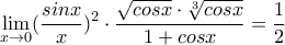 \displaystyle\lim_{x\to0}(\frac{sinx}{x})^{2}\cdot \frac{\sqrt{cosx}\cdot \sqrt[3]{cosx}}{1+cosx}=\frac{1}{2}