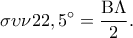 \displaystyle\sigma \upsilon \nu 22,5^\circ  = \frac{{{\rm B}\Lambda }}{2}.