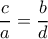  \dfrac{c}{a} = \dfrac{b}{d} 