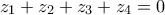 \displaystyle{\displaystyle  
z_1  + z_2  + z_3  + z_4  = 0 
}