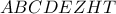 \displaystyle{ABCDEZHT}