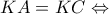 \displaystyle{KA = KC \Leftrightarrow }