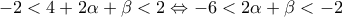-2<4 + 2\alpha + \beta < 2 \Leftrightarrow -6<2 \alpha + \beta<-2