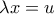 \lambda x =u