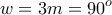 \displaystyle{w=3m=90^{o}}