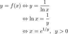 \displaystyle{\begin{aligned} 
y=f(x) &\Leftrightarrow y = \frac{1}{\ln x} \\  
 &\Leftrightarrow \ln x = \frac{1}{y} \\  
 &\Leftrightarrow x = e^{1/y} , \;\; y>0 
\end{aligned}}