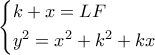 \left\{ \begin{gathered} 
  k + x = LF \hfill \\ 
  {y^2} = {x^2} + {k^2} + kx \hfill \\  
\end{gathered}  \right.