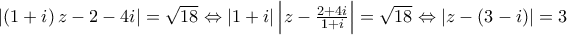 \left|\left(1+i \right)z-2-4i \right|=\sqrt{18}\Leftrightarrow \left|1+i \right|\left|z-\frac{2+4i}{1+i} \right|=\sqrt{18}\Leftrightarrow \left|z-(3-i) \right|=3