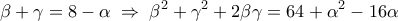 \displaystyle 
\beta  + \gamma  = 8 - \alpha \; \Rightarrow \;\beta ^2  + \gamma ^2  + 2\beta \gamma  = 64 + \alpha ^2  - 16\alpha