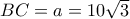 BC = a = 10\sqrt 3 