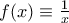 f(x)\equiv \frac{1}{x}