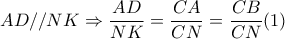 AD//NK \Rightarrow  \dfrac{AD}{NK}= \dfrac{CA}{CN} = \dfrac{CB}{CN}  (1) 