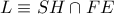 L \equiv SH \cap FE