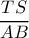 \dfrac{TS}{AB}