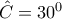 \hat{C}=30^{0}