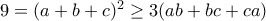 9=(a+b+c)^2 \geq 3(ab+bc+ca)