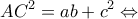 \displaystyle A{C^2} = ab + {c^2} \Leftrightarrow 