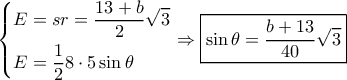 \left\{ \begin{gathered} 
  E = sr = \frac{{13 + b}}{2}\sqrt 3  \hfill \\ 
  E = \frac{1}{2}8 \cdot 5\sin \theta  \hfill \\  
\end{gathered}  \right. \Rightarrow \boxed{\sin \theta  = \frac{{b + 13}}{{40}}\sqrt 3 }