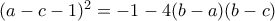 (a-c-1)^2 = -1- 4(b-a)(b-c)