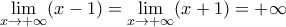 \displaystyle{\lim_{x\rightarrow +\infty}(x-1)=\lim_{x\rightarrow +\infty}(x+1)=+\infty}