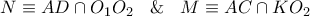 N\equiv AD\cap {{O}_{1}}{{O}_{2}}\,\,\And \,\,M\equiv AC\cap K{{O}_{2}}