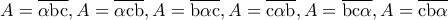 A=\overline{\rm \alpha bc} , A=\overline{\rm \alpha cb},A=\overline{\rm b\alpha c}, A=\overline{\rm c\alpha b}, A=\overline{\rm bc\alpha },A=\overline{\rm cb\alpha }