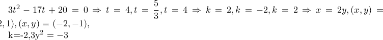 3t^{2}-17t+20=0\Rightarrow t=4,t=\dfrac{5}{3},  
t=4\Rightarrow k=2,k=-2, k=2\Rightarrow x=2y,(x,y)=(2,1),(x,y)=(-2,-1), 
 
 k=-2,3y^{2}=-3