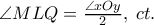 \&delta;&iota;&sigma;&pi;&lambda;&alpha;&upsilon;&sigma;&tau;&upsilon;&lambda;&epsilon;{\angle MLQ = \frac{{\angle xOy}}{2},\;ct.}