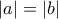 \displaystyle{\left| a \right| = \left| b \right|}