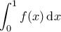\displaystyle{\int_0^1 f(x) \, \mathrm{d}x}