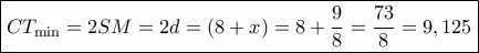 \boxed{C{T_{\min }} = 2SM = 2d = \left( {8 + x} \right) = 8 + \frac{9}{8} = \frac{{73}}{8} = 9,125}