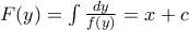 F(y)=\int \frac {dy}{f(y)} = x+c