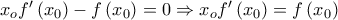 {x_o}f'\left( {{x_0}} \right) - f\left( {{x_0}} \right) = 0 \Rightarrow {x_o}f'\left( {{x_0}} \right) = f\left( {{x_0}} \right)
