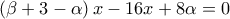 \left( \beta +3-\alpha  \right)x-16x+8\alpha =0
