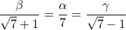 \displaystyle 
\frac{\beta }{{\sqrt 7  + 1}} = \frac{\alpha }{7} = \frac{\gamma }{{\sqrt 7  - 1}}