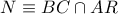 N\equiv BC\cap AR