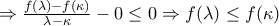 \Rightarrow \frac{f(\lambda )-f(\kappa )}{\lambda -\kappa }-0\leq 0 \Rightarrow f(\lambda )\leq f(\kappa ) \Rightarrow \frac{f(\lambda )-f(\kappa )}{\lambda -\kappa }-0\leq 0 \Rightarrow f(\lambda )\leq f(\kappa )