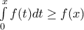 \int\limits_{0}^{x}{f(t)dt}\ge f(x)