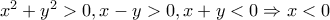 x^2+y^2>0,x-y>0,x+y<0\Rightarrow x<0 x^2+y^2>0,x-y>0,x+y<0\Rightarrow x<0