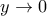 \displaystyle{y\to 0}
