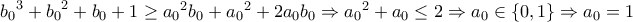 {b_0}^3 + {b_0}^2 + b_0 + 1 \geq {a_0}^2b_0 + {a_0}^2 + 2a_0b_0 \Rightarrow {a_0}^2 + a_0 \leq 2 \Rightarrow a_0 \in \{0, 1\} \Rightarrow a_0 = 1