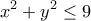 \displaystyle{x^{2}+y^{2}\leq 9}